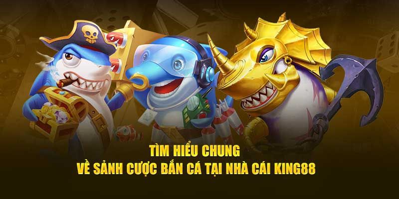 Bắn Cá King88 là nơi cung cấp hàng loạt tựa game đỉnh cao