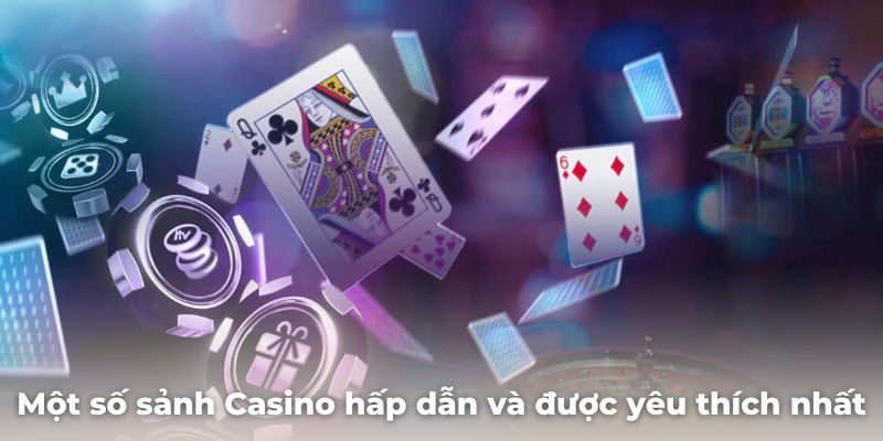 Một số sảnh Casino hấp dẫn và được yêu thích nhất tại nhà cái