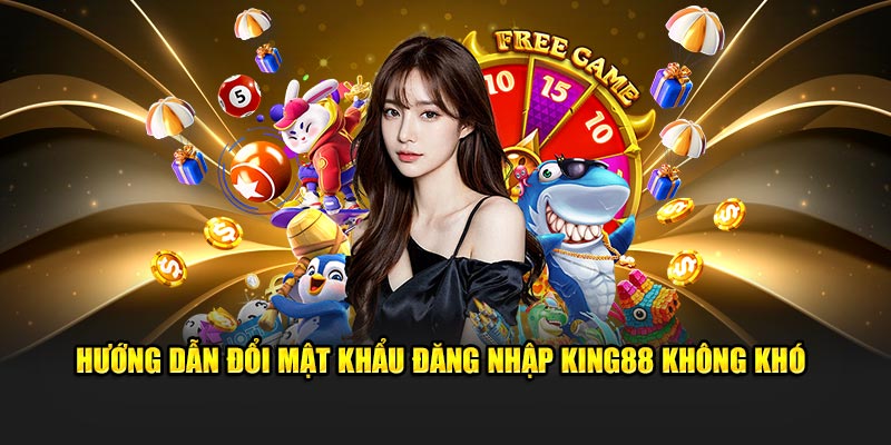 Hướng dẫn đổi mật khẩu đăng nhập King88 không khó 