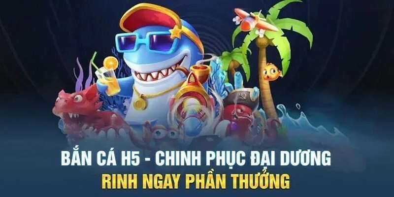 Tải bắn cá H5 ngay để chinh phục những phần thưởng cực giá trị