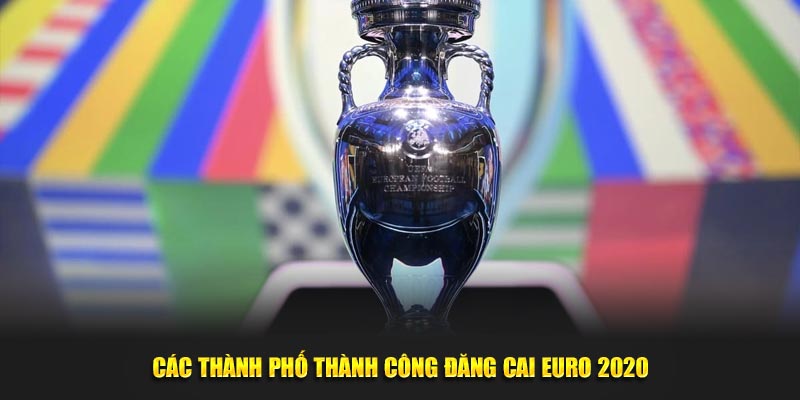 Các thành phố thành công đăng cai Euro 2020