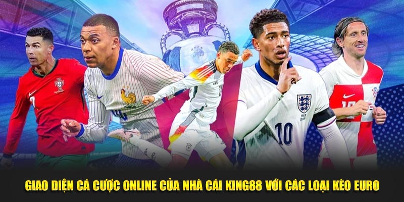 Giao diện cá cược online của nhà cái King88 với các loại kèo Euro