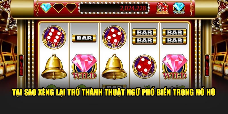 Tại sao Xèng lại trở thành thuật ngữ phổ biến trong nổ hũ